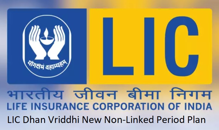 LIC Dhan Vriddhi Launches New Non-Linked Period Plan