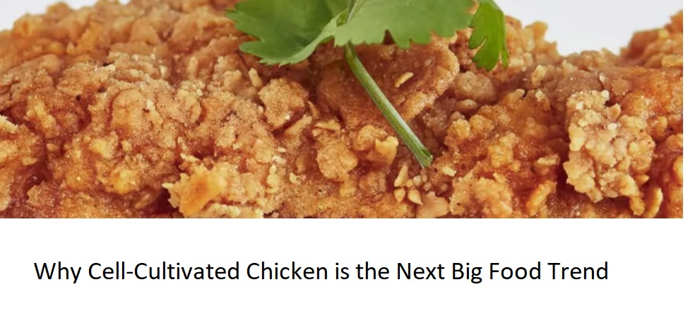 Why Cell-Cultivated Chicken is the Next Big Food Trend