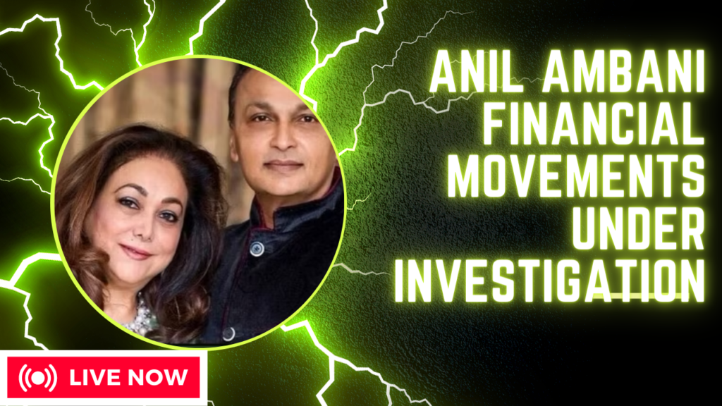 Anil Ambani Financial Movements Under Investigation