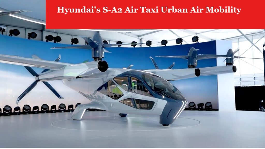Hyundai's S-A2 Air Taxi Urban Air Mobility