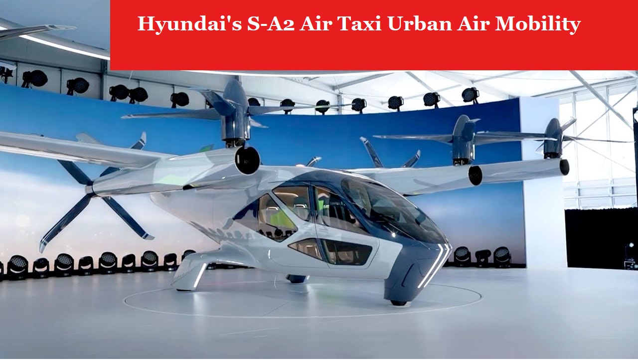 Hyundai’s S-A2 Air Taxi Urban Air Mobility