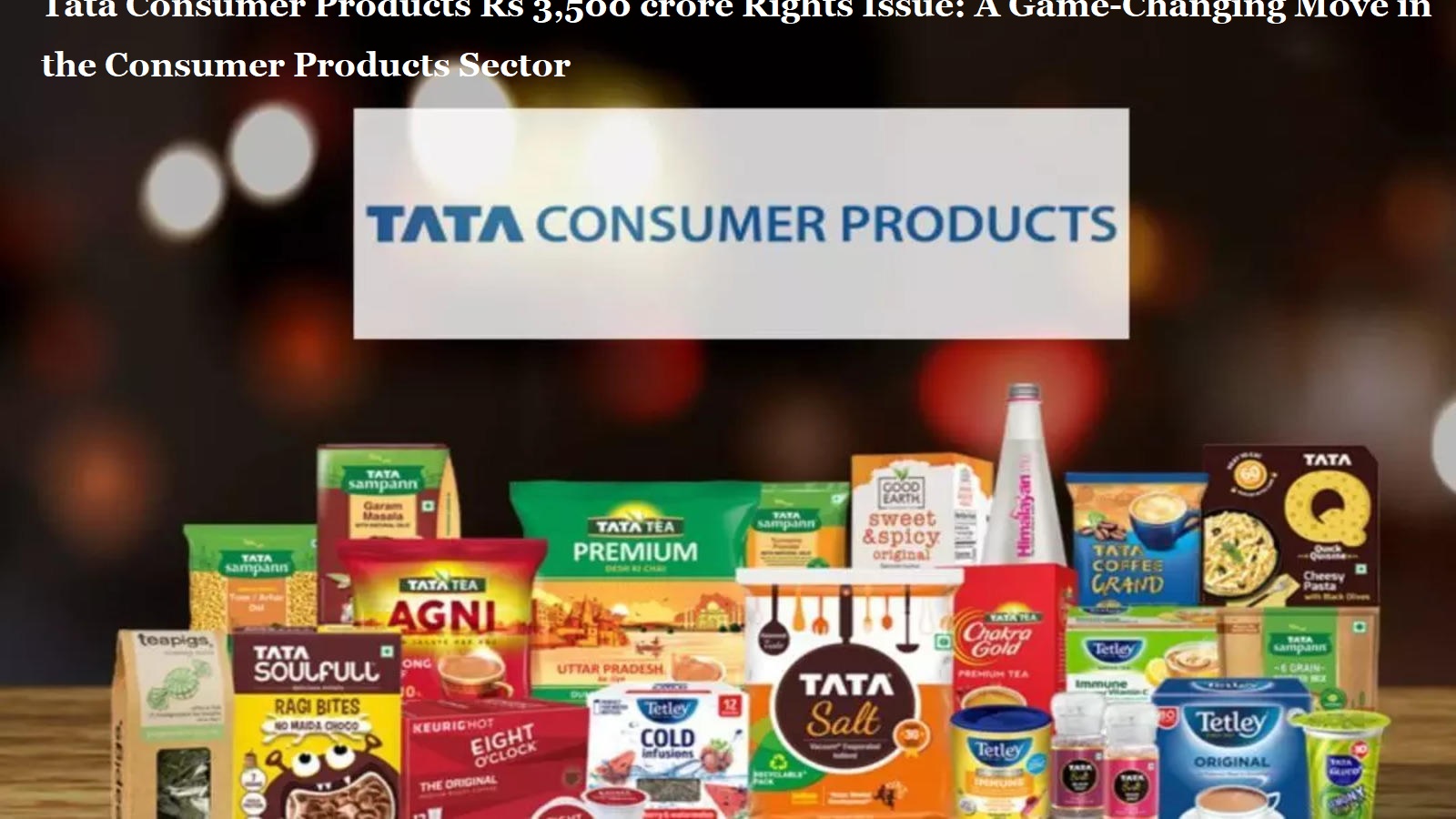 Tata Consumer Products Rs 3,500 crore Rights Issue: A Game-Changing Move in the Consumer Products Sector