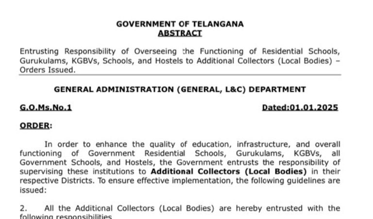 Enhancing Education Standards in Telangana: Key Measures to Strengthen Residential Schools and Hostels The Government of Telangana has introduced groundbreaking measures to elevate the quality of education, infrastructure, and overall functioning of its Residential Schools, Gurukulams, KGBVs (Kasturba Gandhi Balika Vidyalayas), and hostels. By entrusting oversight responsibilities to Additional Collectors (Local Bodies), the state aims to ensure accountability and excellence in educational institutions across districts. Below, we delve into the essential guidelines and their implications. New Oversight Responsibilities for Additional Collectors To bolster the effectiveness of educational institutions, the government has assigned Additional Collectors (Local Bodies) the responsibility of supervising Residential Schools, Gurukulams, KGBVs, and hostels. These officials will spearhead efforts to enhance educational quality and ensure compliance with state guidelines. The following responsibilities highlight their expanded role: 1. Comprehensive Monitoring of Institutions Additional Collectors are tasked with regularly monitoring all government-run Residential Schools, Gurukulams, KGBVs, and hostels. Their goal is to ensure these institutions adhere to established guidelines and provide students with a safe and conducive learning environment. 2. Focus on Infrastructure and Facilities Officials will oversee the infrastructure, sanitation, and dining arrangements to ensure they meet the requisite standards. Particular emphasis will be placed on maintaining clean and hygienic facilities for students and staff. 3. Upholding Academic Standards Ensuring high academic standards is a key priority. The Additional Collectors will work closely with educators to align academic activities with guidelines issued by the concerned departments, thereby fostering better learning outcomes. 4. Procurement of Provisions The Additional Collectors will now serve as Chairpersons of the District Purchase Committee. This committee is responsible for procuring essential food items for Residential Schools, KGBVs, and hostels, ensuring transparency and efficiency in the procurement process. 5. Compliance with Diet Standards To maintain nutritional consistency, strict adherence to the prescribed common diet menu is mandatory. Additional Collectors will monitor the quality, quantity, and timely delivery of meals, conducting inspections and addressing discrepancies promptly. Engagement and Accountability Initiatives 6. Fortnightly Night Stays To gain firsthand insights into ground-level challenges, Additional Collectors are required to stay overnight at hostels or residential schools at least once every fortnight. During these stays, they will engage with students, teachers, and staff to address concerns and guide institutional heads. Observations from these stays must be documented and included in monthly progress reports. 7. Surprise Inspections Periodic and unannounced inspections will help evaluate various aspects such as infrastructure, safety, health, sanitation, and academic performance. These inspections are crucial for identifying issues and implementing corrective measures promptly. 8. Special Attention to Underserved Areas Institutions located in remote and tribal regions will receive special focus. Enhanced monitoring and welfare measures will ensure these areas achieve parity with urban counterparts in terms of education quality and infrastructure. 9. Grievance Redressal Mechanism A robust grievance redressal system will be implemented to address concerns from students, parents, and staff. Additional Collectors will ensure timely resolution of issues, fostering trust and satisfaction among stakeholders. 10. Effective Budget Utilization Supervising the judicious utilization of funds allocated to these institutions is another critical responsibility. Transparency and efficiency in financial management will be emphasized to maximize the impact of resources. Collaborative Efforts and Reporting