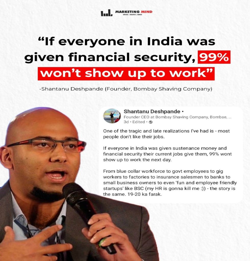 India’s Workforce: Struggling with Job Dissatisfaction Deshpande’s post laid bare a reality many silently endure: job dissatisfaction is rampant across professions in India. From blue-collar workers and government employees to gig economy participants and even those in “fun and employee-friendly startups,” the narrative remains consistent. He described this widespread discontent as a “19-20 ka farak” scenario, emphasizing the minimal difference in experience across diverse job roles. According to Deshpande, most employees begin their professional journeys with nothing and are compelled to work to support their families. He termed this compulsion as "majboori" (helplessness), highlighting the systemic pressures that force people into roles they may not find fulfilling. The “Dangling Carrot” Work Culture The CEO drew a powerful analogy between India’s work culture and a “dangling carrot” system. He critiqued the long-standing societal norm of demanding employees spend extended hours away from their families, driven by the lure of financial security. “For over 250 years, this model has shaped nations, justifying the endless hours employees dedicate to their jobs,” he wrote. However, Deshpande admitted to questioning the inequity of this structure. The psychological toll of this system, he noted, often goes unnoticed as employees bear their invisible burdens with a stoic smile. The Stark Wealth Disparity in India In his post, Deshpande shifted focus to another pressing issue: the wealth gap in India. According to him, 2,000 families in India control 18% of the nation’s wealth. This concentration of economic power, he argued, highlights a troubling inequity. Deshpande also criticized the tax contributions of these wealthy families, stating that they collectively contribute less than 1.8% of the nation’s taxes. While acknowledging the role of self-made billionaires, he questioned whether the “work hard and climb up” narrative holds relevance for the masses, given the small denominator of success stories. A Call for Compassionate Leadership The Bombay Shaving Company CEO concluded his post with a heartfelt appeal to those in privileged positions. Acknowledging the difficulties faced by most workers, he urged leaders and resourceful individuals to adopt a compassionate approach. “Life is very hard for most people,” Deshpande wrote. “If you are privileged, be kind, generous, and push as many people up as you can.” The Broader Implications of Deshpande’s Reflections Deshpande’s remarks raise crucial questions about the future of work in India. The pervasive dissatisfaction among employees underscores the need for systemic change. Workplaces must focus on creating more meaningful, equitable environments that prioritize employee well-being over relentless productivity. The critique of wealth disparity also calls for policy interventions to address inequity and ensure a fairer distribution of resources. By fostering a culture of empathy and inclusion, leaders can contribute to a more balanced and fulfilling professional landscape. Conclusion: A Mirror to Society Shantanu Deshpande’s LinkedIn post has done more than just spark a debate—it has held up a mirror to India’s societal and economic structures. As conversations about work culture and wealth inequality gain momentum, his words serve as a reminder that change begins with awareness and compassion. For India to truly thrive, it must create a workforce that is not just financially secure but also mentally and emotionally fulfilled.
