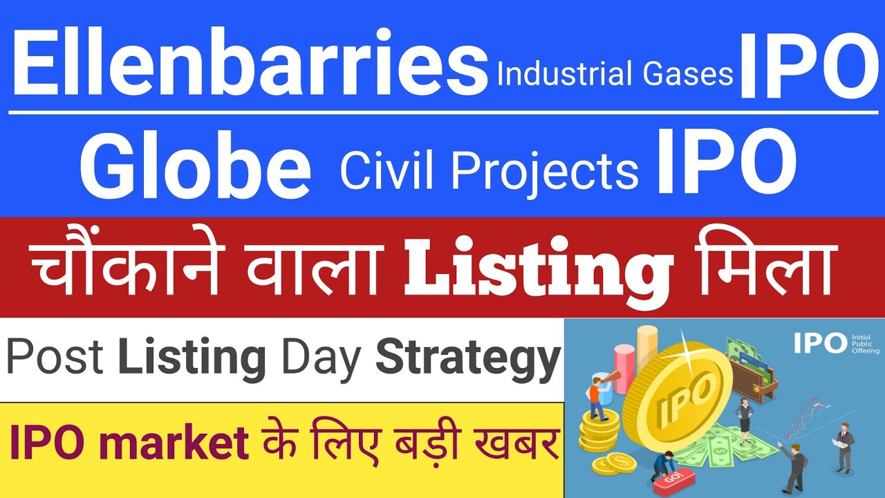 Globe Civil Projects and Ellenbarries Industrial Gases IPOs