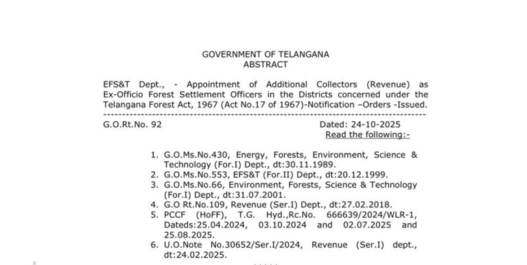Telangana Government Appoints Additional Collectors as Ex-Officio Forest Settlement Officers: Key Updates on G.O.Rt.No.92 Dated 24-10-2025 The Government of Telangana has issued a landmark notification through G.O.Rt.No.92, dated 24th October 2025, marking a significant shift in forest land management and settlement processes across the state. This order empowers Additional Collectors (Revenue) in all districts to serve as Ex-Officio Forest Settlement Officers, effectively replacing the outdated system of Joint Collectors. Issued under the provisions of the Telangana Forest Act, 1967 (Act No.17 of 1967), this decision aims to streamline survey, settlement, and dispute resolution mechanisms related to forest boundaries and reserved lands. This strategic administrative reform comes in response to evolving operational needs and legal interpretations under the Forest Act. The move ensures faster adjudication of claims, efficient utilization of existing revenue and forest department staff, and seamless coordination during ongoing Forest Boundary Survey and Settlement initiatives launched under Plan w.e.f. 01.03.2018. Understanding the Core Objective of G.O.Rt.No.92 The primary goal of G.O.Rt.No.92 is to enhance administrative efficiency in handling forest-related disputes and boundary demarcations. Previously, Joint Collectors held dual responsibilities, leading to delays due to workload overlap. By transitioning these powers to Additional Collectors (Revenue), the government ensures dedicated focus on forest settlement activities without compromising core revenue functions. This notification builds upon earlier directives, including G.O.Ms.No.430 (1989), G.O.Ms.No.553 (1999), and G.O.Ms.No.66 (2001), while partially modifying G.O.Rt.No.109 (2018). It reflects a progressive approach toward integrating revenue administration with environmental governance. Legal Foundation: Section 4, Sub-Section (1), Clause (C) of Telangana Forest Act, 1967 The appointment is grounded in Clause (C) of Sub-Section (1) of Section 4 of the Telangana Forest Act, 1967. This clause explicitly authorizes the state government to appoint officers—not below the rank of Revenue Divisional Officer—as Forest Settlement Officers. These officers are tasked with: Inquiring into and determining the existence, nature, and extent of any rights claimed over forest land or produce. Hearing objections against provisional declarations of reserved forests. Adjudicating disputes involving land comprised within such limits. Managing compensation, eviction, or regularization processes as per Chapter II of the Act. By designating Additional Collectors as Ex-Officio officers, the government ensures that only senior-level officials with adequate authority and experience handle these sensitive matters. Why Replace Joint Collectors with Additional Collectors? The decision to abolish the role of Joint Collectors in forest settlement roles stems from operational feedback and legal clarity provided by the Principal Chief Conservator of Forests (HoFF), Telangana, Hyderabad. In official correspondence vide T.G. Hyd.Rc.No. 666639/2024/WLR-1, the PCCF emphasized that: “As per sub-section (2) of Section 4 of the Forest Act 1967, an Officer not below the rank of Revenue Divisional Officer shall be appointed as Forest Settlement Officer…” This legal stipulation raised concerns about the appropriateness of Joint Collectors (typically above RDO rank) performing these duties. Moreover, many Joint Collectors were overburdened with multiple portfolios, causing delays in survey completion and claim verification. Thus, entrusting Additional Collectors (Revenue)—who operate at an optimal administrative level—ensures: Faster decision-making Better coordination between Revenue and Forest Departments Dedicated manpower for time-bound survey targets Uniform implementation across all 33 districts of Telangana Historical Context: Evolution of Forest Settlement Policies in Telangana To fully appreciate the importance of G.O.Rt.No.92, one must trace the evolution of forest governance in the region: YearG.O. NumberKey Directive1989G.O.Ms.No.430Initial framework for energy, forests, environment, science & technology coordination1999G.O.Ms.No.553Strengthened role of EFS&T (For.II) Dept. in policy execution2001G.O.Ms.No.66Clarified roles of Environment, Forests, Science & Technology Dept.2018G.O.Rt.No.109Introduced Joint Collectors as interim Forest Settlement Officers2024–25PCCF LettersRequested abolition of Joint Collector posts in favor of Additional Collectors2025G.O.Rt.No.92Final implementation – Additional Collectors appointed Ex-Officio This timeline reflects a gradual refinement of inter-departmental roles to align with ground realities and statutory mandates. Role and Responsibilities of Ex-Officio Forest Settlement Officers Once appointed, Additional Collectors (Revenue) assume full jurisdiction over all notified Forest Blocks within their respective districts. Their key responsibilities include: 1. Survey & Demarcation of Forest Boundaries Conduct joint surveys with District Forest Officers (DFOs) and Survey Teams Use GPS-enabled devices and DGPS technology for accurate mapping Resolve encroachments identified during field verification 2. Adjudication of Claims Receive and verify claims from individuals, communities, or institutions Conduct public hearings as mandated under the Act Issue speaking orders on eligibility for regularization or rejection 3. Coordination with Stakeholders Liaise with Tahsidars, Mandal Revenue Officers, and Village Revenue Officers Collaborate with Tribal Welfare Department for ST claims under FRA 2006 Engage Gram Sabhas for community forest rights validation 4. Compliance with Environmental Laws Ensure no diversion of forest land violates Forest Conservation Act, 1980 Prevent illegal felling, mining, or commercial activity in reserved areas Impact on Ongoing “Survey and Settlement of Forest Boundaries” Scheme Launched w.e.f. 1st March 2018, the statewide Forest Boundary Survey Scheme had faced bottlenecks due to: Vacancies in Joint Collector positions Lack of dedicated technical support Delayed claim disposal leading to prolonged litigation With G.O.Rt.No.92, the scheme receives a major boost: ParameterBefore G.O.Rt.No.92After G.O.Rt.No.92Nodal OfficerJoint CollectorAdditional Collector (Revenue)Staff UtilizationLimitedFull integration of District Revenue & Forest teamsClaim Disposal Time12–18 monthsTargeted within 6–9 monthsSurvey Progress~68% completeExpected 90% by March 2026 This accelerated timeline is critical ahead of the 2026 Forest Rights Act compliance deadline. How District Collectors and PCCF Are Directed to Act The notification mandates immediate action from key authorities: Principal Chief Conservator of Forests (HoFF), Hyderabad Issue operational guidelines to all Divisional Forest Officers Deploy Rapid Survey Teams equipped with modern tools Monitor monthly progress via e-Forest Telangana Portal Chief Commissioner of Land Administration (CCLA) Train Additional Collectors on provisions of Forest Act & FRA Update revenue records post-settlement finalization All District Collectors Convene District-Level Coordination Committee meetings bi-monthly Ensure no pending claims older than 90 days Submit compliance reports to Revenue (Ser.I) Dept. Commissioner of Printing & Stationery Publish notification in Extra-ordinary Telangana Gazette dated 31.10.2025 Supply 100 copies to EFS&T Dept. and 300 copies to PCCF (HoFF) District-Wise Implementation Strategy Each of Telangana’s 33 districts now has a designated Ex-Officio Forest Settlement Officer. A sample rollout plan includes: DistrictKey Forest BlocksTarget CompletionAdilabadKawal Tiger Reserve BufferDec 2025Bhadradri KothagudemKinnerasani Wildlife SanctuaryJan 2026Komaram Bheem AsifabadSirpur Reserve ForestNov 2025NizamabadPocharam Wildlife SanctuaryFeb 2026WarangalEturnagaram Wildlife SanctuaryMar 2026 High-encroachment zones like Mahabubabad, Khammam, and Mulugu will receive additional survey teams. Public Participation and Grievance Redressal The government encourages active public involvement: Village-level Awareness Camps organized by MROs Toll-free Helpline 1967 for filing objections Online Portal: forestsettlement.telangana.gov.in for claim status tracking 30-day Objection Window post-notification in local newspapers All hearings will follow principles of natural justice, ensuring transparency and fairness. Environmental and Social Implications This reform carries far-reaching impacts: Positive Outcomes Reduced Encroachment: Clear boundary demarcation deters future intrusions Tribal Rights Protection: Faster processing of Community Forest Rights (CFR) claims Biodiversity Conservation: Strengthened control over reserved forests Climate Resilience: Better management of carbon sinks Challenges Ahead Resistance from entrenched encroachers Need for large-scale staff training Integration of legacy data from pre-bifurcation Andhra Pradesh records Comparison: Telangana vs Other States StateForest Settlement OfficerSurvey Completion %Digital IntegrationTelanganaAdditional Collector (Revenue)68% (Oct 2025)e-Forest Portal + DGPSAndhra PradeshSpecial Deputy Collectors72%Partial GISKarnatakaDeputy Commissioners81%Full WebGISOdishaRevenue Divisional Officers55%Manual + Partial Tech Telangana’s hybrid model combining senior revenue officials with cutting-edge tech positions it for leadership in forest governance. Future Roadmap: From Settlement to Sustainable Management Post-settlement, the government plans: Geo-fencing of all reserved forests using satellite imagery Community Forest Management Committees in tribal areas Eco-tourism Zones in buffer regions Carbon Credit Certification for protected forests The Environment, Forests, Science & Technology Department will launch a “Green Telangana 2030” initiative aligned with these goals. Official Signatory and Authentication The order is issued under the signature of: AHMAD NADEEM Principal Secretary to Government (By Order and in the Name of the Governor of Telangana) Authenticated by Section Officer, forwarded to all concerned departments including: Revenue (Ser.I) Department Law (C) Department PS to Chief Secretary PS to Hon’ble Chief Minister All District Collectors & Additional Collectors (Revenue) How to Access the Official G.O.Rt.No.92 Citizens and stakeholders can download the full text from: Official Website: goir.telangana.gov.in → Search “G.O.Rt.No.92” Telangana Gazette: Extra-ordinary issue dated 31.10.2025 PCCF Office: T.G. Hyderabad For queries, contact: Email: pccf[at]forests[dot]telangana[dot]gov[dot]in Phone: +91-40-2322XXXX Conclusion: A New Era in Telangana’s Forest Governance The issuance of G.O.Rt.No.92 on 24-10-2025 marks a pivotal moment in Telangana’s journey toward sustainable forest management. By appointing Additional Collectors (Revenue) as Ex-Officio Forest Settlement Officers, the state government demonstrates decisive leadership in resolving long-pending disputes, protecting ecological assets, and upholding tribal rights. This reform is not merely administrative—it is a commitment to environmental justice, biodiversity conservation, and inclusive development. As Telangana marches toward completing its forest boundary surveys by March 2026, the foundation laid today will echo for generations.
